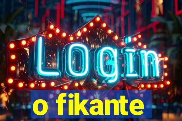 o fikante